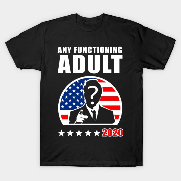 Any Functioning Adult'20 T-Shirt by KsuAnn